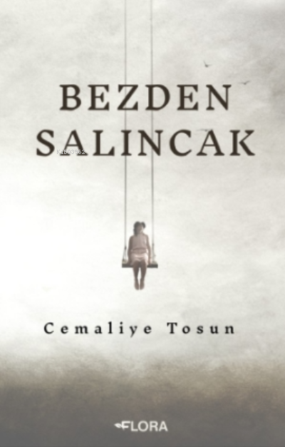  Bezden Salıncak | Bezden Salıncak | Cemaliye Tosun | Flora Kitap | 9786257592260 
