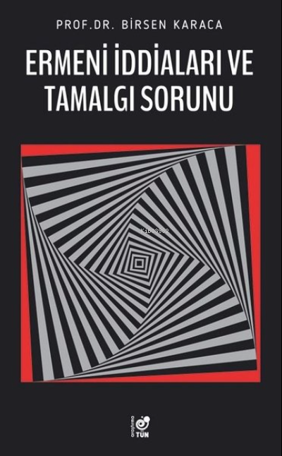  Ermeni İddiaları ve Tamalgı Sorunu | Ermeni İddiaları ve Tamalgı Sorunu | Birsen Karaca | Tün Kitap | 9786056923814 