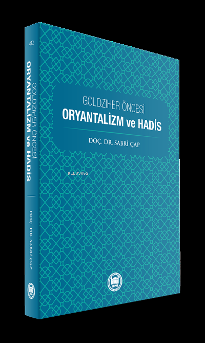  Goldziher Öncesi Oryantalizm ve Hadis | Sabri Çap | M Ü İlahiyat Fakültesi Vakfı Yayınları | 9789755485621 | 