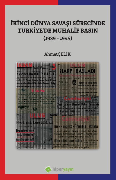 İkinci Dünya Savaşı Sürecinde Türkiye’de Muhalif Basın (1939-1945)