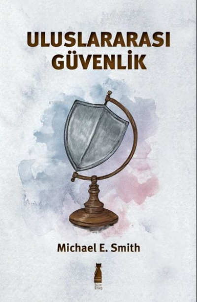  Uluslararası Güvenlik | Uluslararası Güvenlik | Ramazan Gözen | Michael E Smith | Kuraldışı Yayıncılık | 9786058060654 