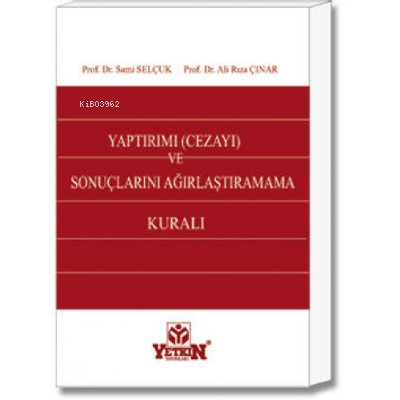  Yaptırımı (Cezayı) ve Sonuçlarını Ağırlaştıramama Kuralı | Sami Selçuk | Ali Rıza Çınar | Yetkin Yayınları | 9789754648294 | 
