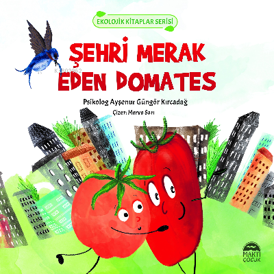  Şehri Merak Eden Domates | Ayşenur Güngör Kırcadağ | Martı Çocuk Yayınları | 9786254486616 | 