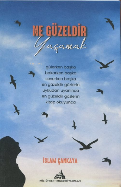  Ne Güzeldir Yaşamak | Ne Güzeldir Yaşamak | İslam Çankaya | Kuledibi Yayınları | 9786052225844 