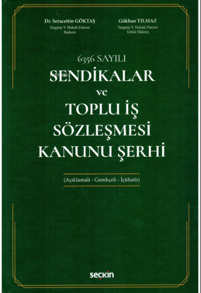  Sendikalar ve Toplu İş Sözleşmesi Kanunu Şerhi | Seracettin Göktaş | Gökhan Yılmaz | Seçkin Yayıncılık | 9789750265815 | 