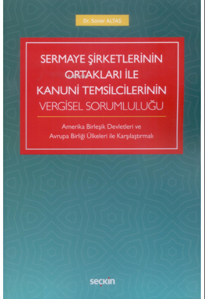  Sermaye Şirketlerinin Ortakları ile Kanuni Temsilcilerinin Vergisel Sorumluluğu | Sermaye Şirketlerinin Ortakları ile Kanuni Temsilcilerinin Vergisel Sorumluluğu | Soner Altaş | Seçkin Yayıncılık | 9789750255939 