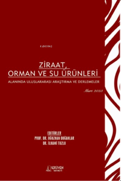 Ziraat, Orman ve Su Ürünleri Alanında Uluslararası Araştırma ve Derlemeler / Mart 2023