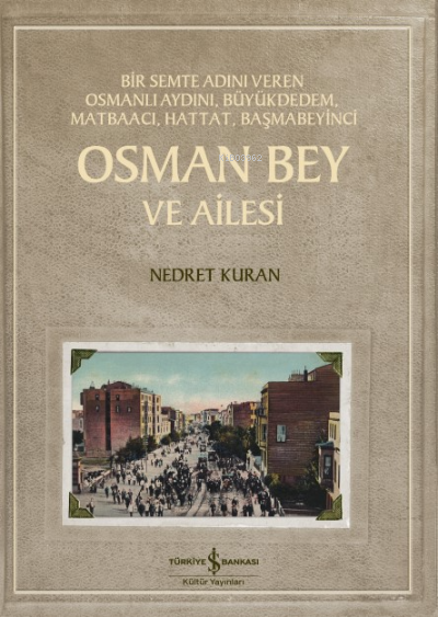 Osman Bey Ve Ailesi ;Bir Semte Adını Veren Osmanlı Aydını, Büyükdedem, Matbaacı, Hattat, Başmabeyinci