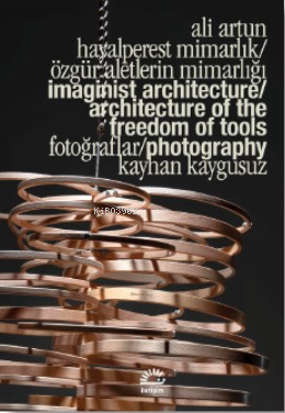 Hayalperest Mimarlık/Özgür Aletlerin  Mimarlığı ;Imaginist Architecture/Architecture Of The Free- Dom Of Tools
