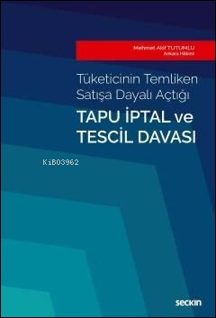  Tapu İptal ve Tescil DavasıTüketicinin Temliken Satışa Dayalı Açtığı | Tapu İptal ve Tescil DavasıTüketicinin Temliken Satışa Dayalı Açtığı | Mehmet Akif Tutumlu | Seçkin Yayıncılık | 9789750249495 