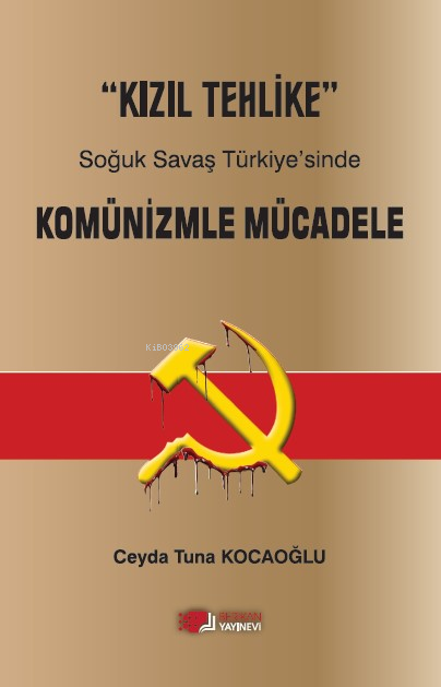 “Kızıl Tehlike” Soğuk Savaş Türkiye’sinde  Komünizmle Mücadele