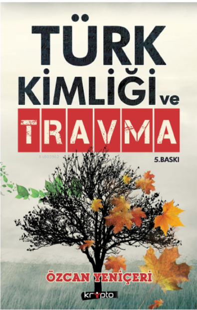  Türk Kimliği ve Travma Türklerin 3 Büyük Suçu 3 Büyük Bozgun | Özcan Yeniçeri | Kripto Yayınları | 9786054125999 | 