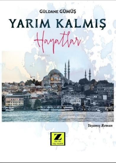  Yarım Kalmış Hayatlar | Yarım Kalmış Hayatlar | Güldane Gümüş | Zinde Yayınevi | 9786259938592 