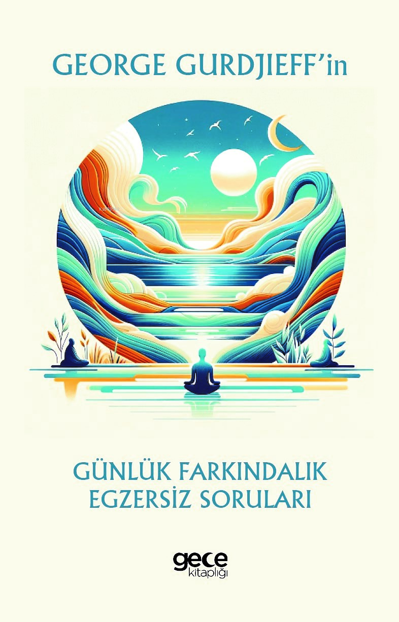 George Gurdjieff’in Günlük Farkındalık Egzersiz Soruları