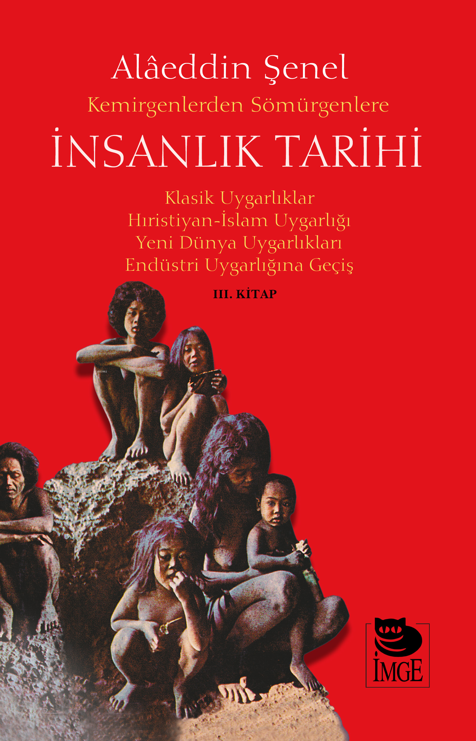 Kemirgenlerden Sömürgenlere İnsanlık Tarihi III. Kitap;Klasik Uygarlıklar, Hıristiyan-İslam Uygarlığı, Yeni Dünya Uygarlıkları, Endüstri Uygarlığına Geçiş