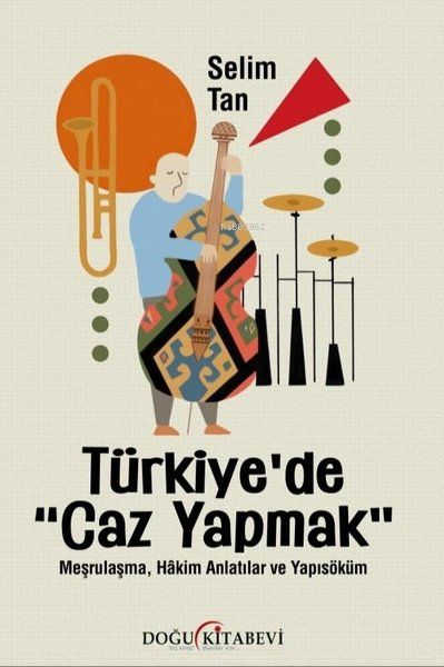 Türkiye'de Caz Yapmak - Meşrulaşma, Hakim Anlatılar ve Yapısöküm
