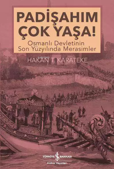 Padişahım Çok Yaşa!; Osmanlı Devletinin Son Yüzyılında Merasimler
