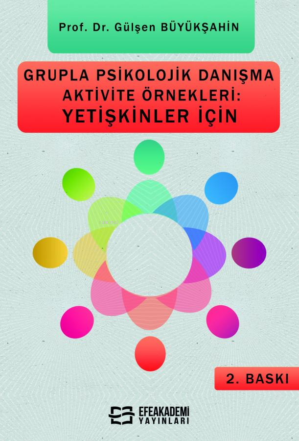  Grupla Psikolojik Danışma Aktivite Örnekleri Yetişkinler İçin | Grupla Psikolojik Danışma Aktivite Örnekleri Yetişkinler İçin | Gülşen Büyükşahin | Efe Akademi Yayınları | 9786253920302 