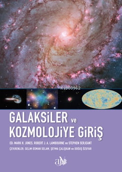  Galaksiler ve Kozmolojiye Giriş | Galaksiler ve Kozmolojiye Giriş | Mark H Jones | Robert J A Lambourne | Stephen Serjeant | Selim Osman Selam | Şeyma Çalışkan | Doğuş Özuyar | Ankara Üniversitesi Yayınları | 9786051367439 