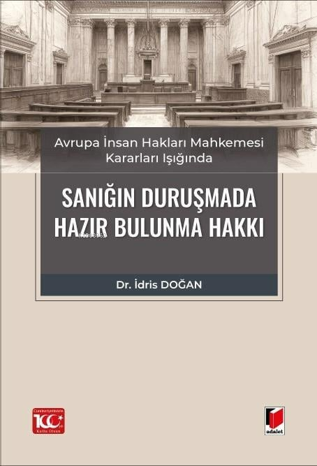 Avrupa İnsan Hakları Mahkemesi Kararları Işığında Sanığın Duruşmada Hazır Bulunma Hakkı