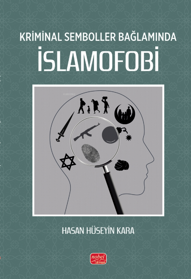  Kriminal Semboller Bağlamında İslamofobi | Kriminal Semboller Bağlamında İslamofobi | Hasan Hüseyin Kara | Nobel Bilimsel Eserler | 9786253939809 