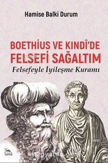 Boethius ve Kındi'de Felsefi Sağaltım;Felsefeyle İyileşme Kuramı
