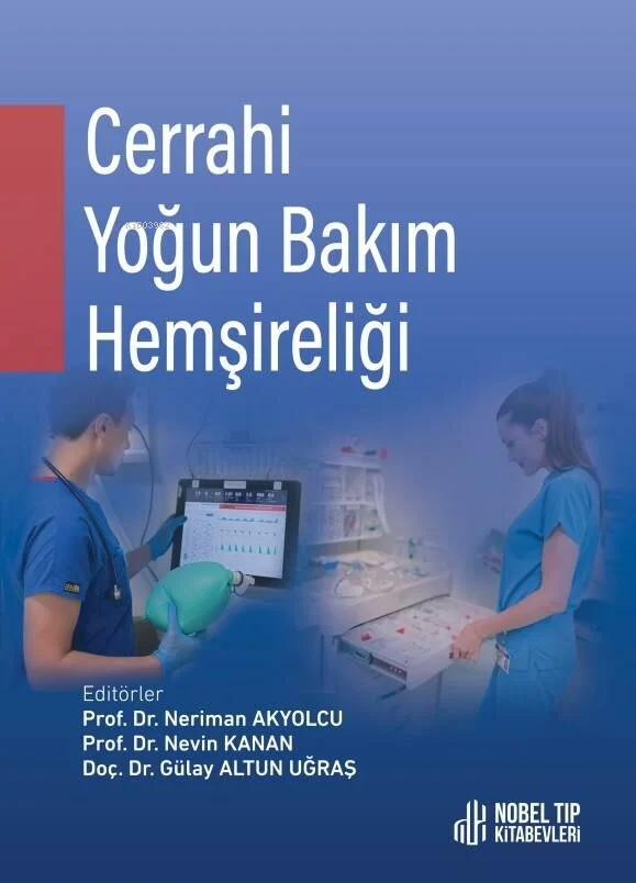  Cerrahi Yoğun Bakım Hemşireliği | Cerrahi Yoğun Bakım Hemşireliği | Neriman Akyolcu | Nevin Kanan | Gülay Altun Uğraş | Nobel Tıp Kitabevi | 9786053359685 