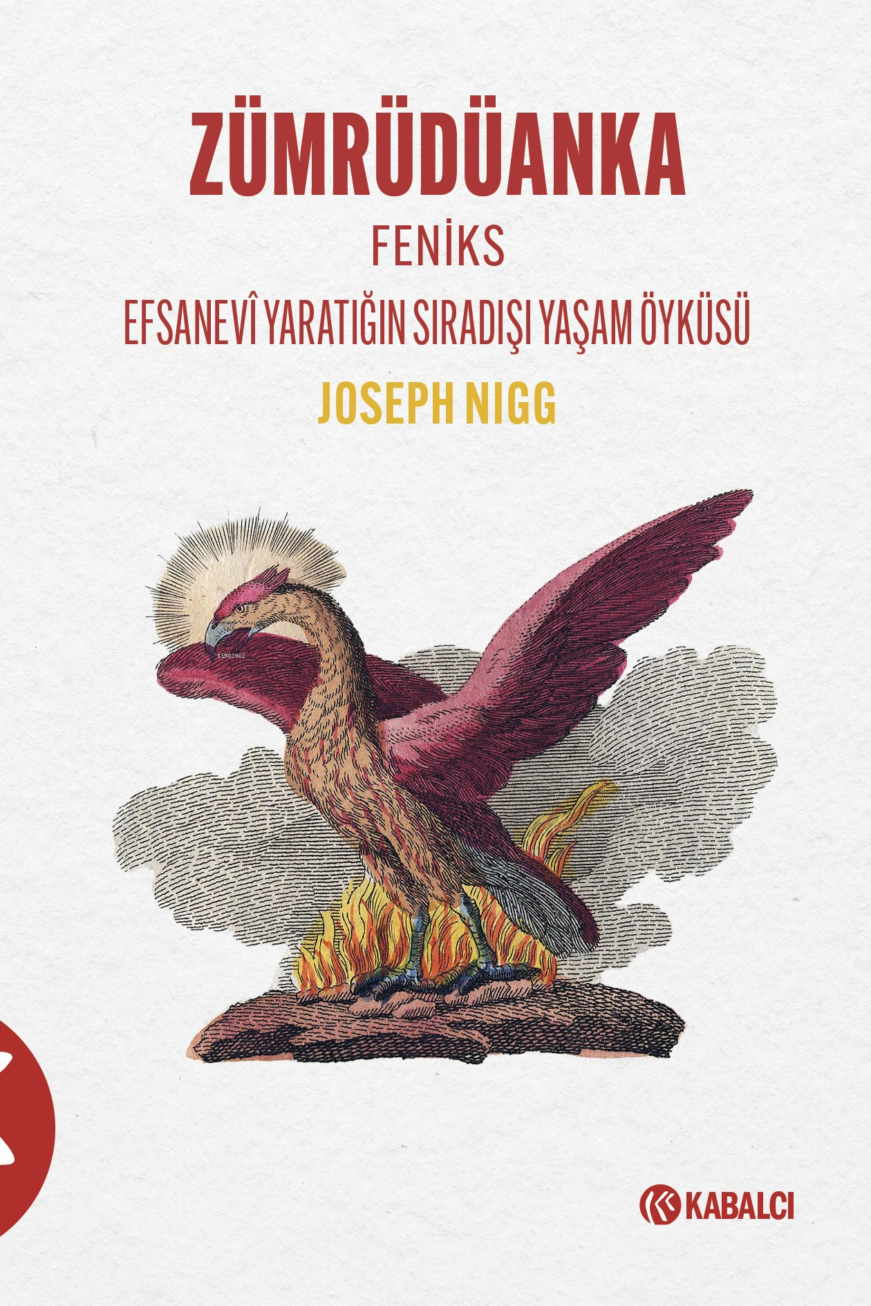 Zümrüdüanka;Feniks Efsanevi Yaratığın Sıradışı Yaşam Öyküsü
