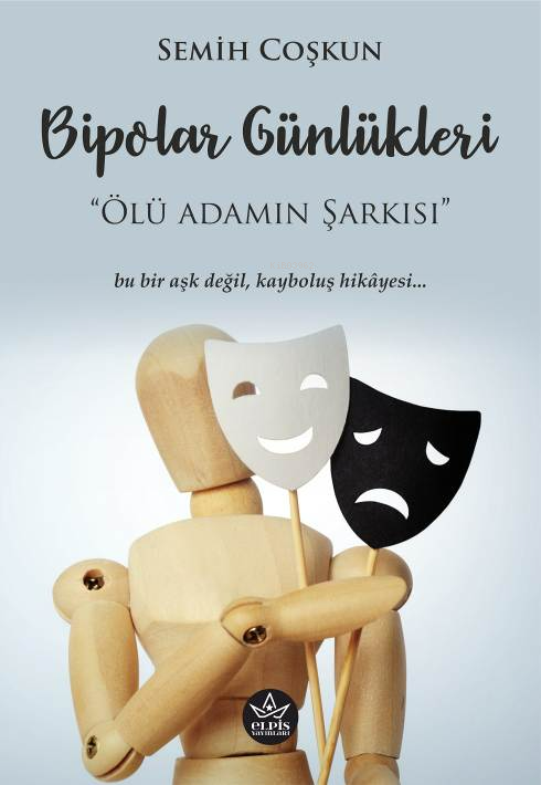  Bipolar GünlükleriÖlü Adamın Şarkısı | Bipolar GünlükleriÖlü Adamın Şarkısı | Semih Coşkun | Elpis Yayınları | 9786256285378 
