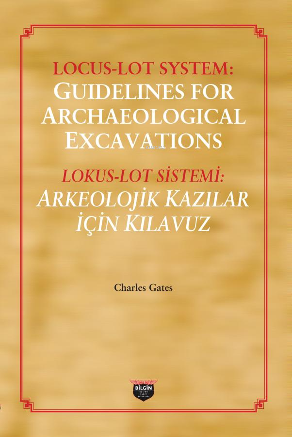  Lokus Lot Sistemi Arkeolojik Kazılar İçin Kılavuz | Lokus Lot Sistemi Arkeolojik Kazılar İçin Kılavuz | Charles Gates | Bilgin Kültür Sanat | 9786257799003 