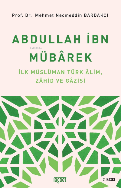 Abdullah İbn Mübârek; İlk Müslüman Türk Alim Zahid ve Gazisi