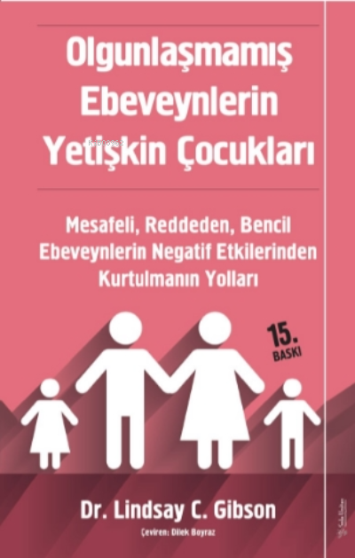 Olgunlaşmamış Ebeveynlerin Yetişkin Çocukları;Mesafeli, Reddeden, Bencil Ebeveynlerin Negatif Etkilerinden Kurtulmanın Yolları