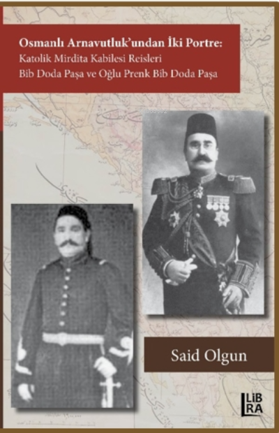 Osmanlı Arnavutluk'undan İki Portre Katolik Mirdita Kabilesi Reisleri ;Bib Doda Paşa ve Oğlu Prenk Bib Doda Paşa