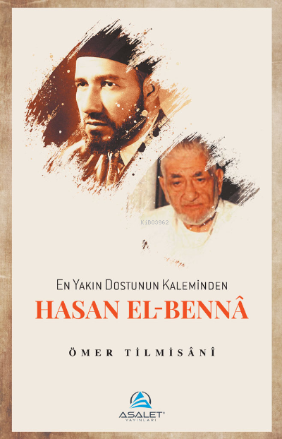 En Yakın Dostunun Kaleminden Hasan el-Bennâ