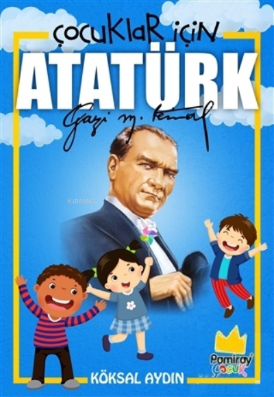  Çocuklar İçin Atatürk | Çocuklar İçin Atatürk | Köksal Aydın | Pamiray Yayınları | 9786057700681 