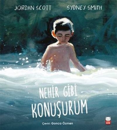  Nehir Gibi Konuşurum | Jordan Scott | Gonca Özmen | Enis Batur | Özlem Akcan | Sydney Smith | Kırmızıkedi Çocuk | 9786052987827 | 