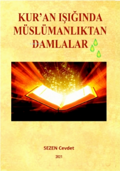  Kuran Işığında Müslümanlıktan Damlalar | Cevdet Sezen | Yusuf Özden | Gülsüm Küçükaslan | İbrahim Çakar | Senem Yıldırım | Tilki Kitap | 9786258039023 | 