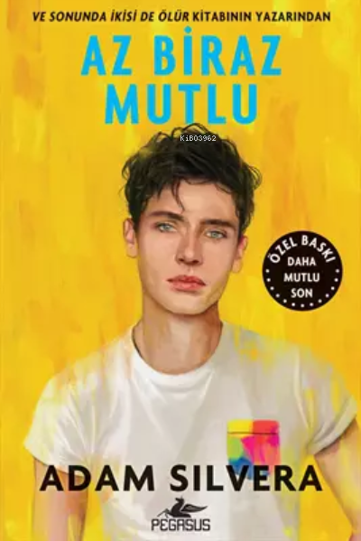  Az Biraz Mutlu (Özel Baskı Daha Mutlu Son) | Az Biraz Mutlu (Özel Baskı Daha Mutlu Son) | Belgin Selen Haktanır | Adam Silvera | Gizem Yeşildal Sarp | Pegasus Yayıncılık | 9786254102776 
