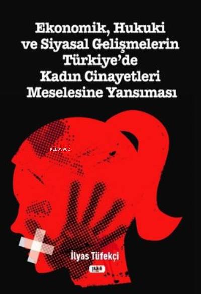 Ekonomik Hukuki ve Siyasal Gelişmelerin Türkiye'de Kadın Cinayetleri Meselesine Yansıması