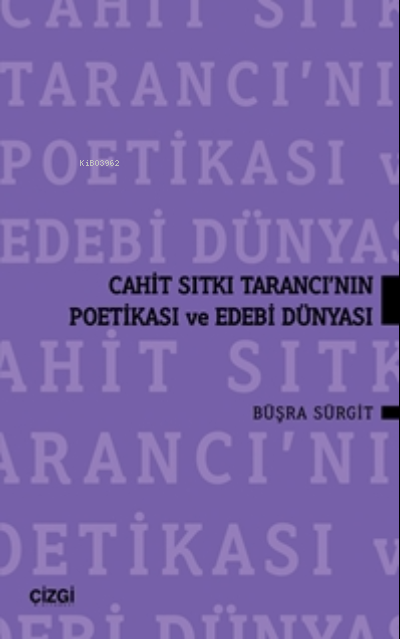 Cahit Sıtkı Tarancı'nın Poetikası Ve Edebi Dünyası