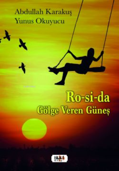  Ro Si Da Gölge Veren Güneş | Abdullah Karakuş | Yunus Okuyucu | Zeynep Yetim | Tilki Kitap | 9786258163308 | 