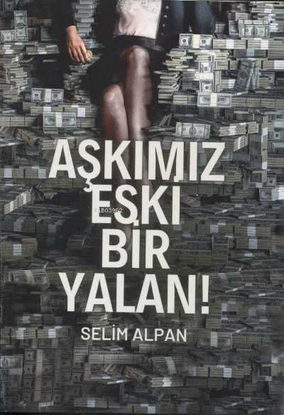  Aşkımız Eski Bir Yalan | Selim Alpan | MST Yayıncılık | 9786258106244 | 