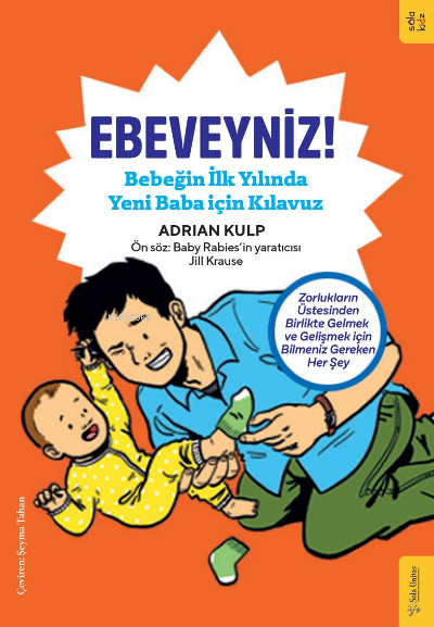 Ebeveyniz!;Bebeğin İlk Yılında Yeni Baba için Kılavuz