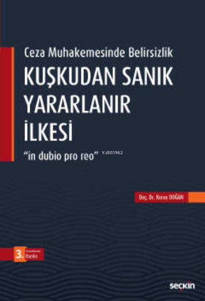 Kuşkudan Sanık Yararlanır İlkesi Ceza Muhakemesinde Belirsizlik;"in dubio pro reo"