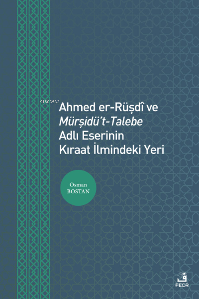 Ahmed er-Rüşdî ve Mürşidü’t- Talebe Adlı Eserinin Kıraat İlmindeki Yeri