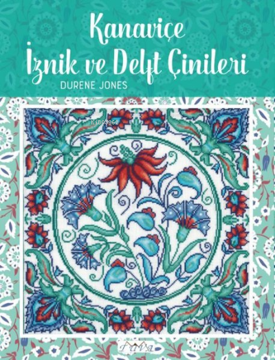  Kanaviçe İznik Ve Delft Çinileri | Kanaviçe İznik Ve Delft Çinileri | Durene Jones | Tuva Yayıncılık | 9786057834126 