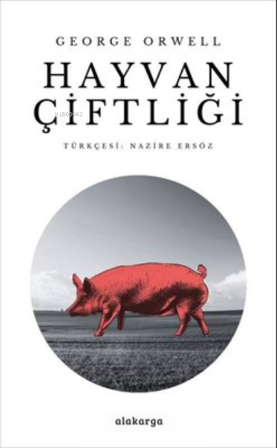  Hayvan Çiftliği | Hayvan Çiftliği | George Orwell | Nazire Ersöz | Alakarga Sanat Yayınları | 9786057746764 