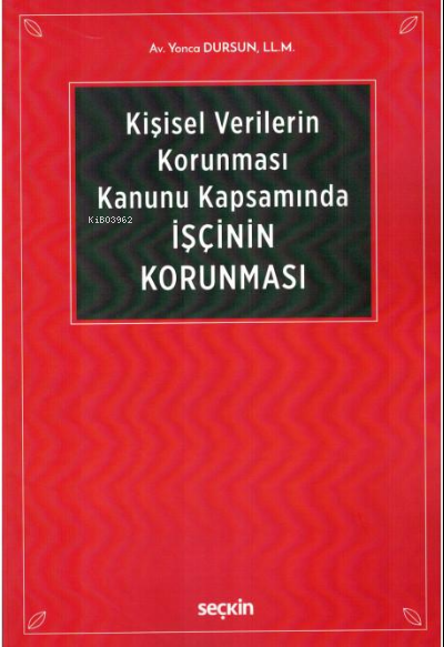  Kişisel Verilerin Korunması Kanunu Kapsamında İşçinin Korunması | Yonca Dursun | Seçkin Yayıncılık | 9789750264467 | 