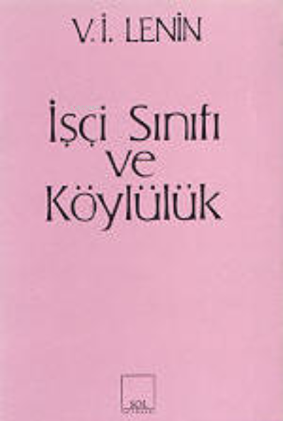  İşçi Sınıfı ve Köylülük | İşçi Sınıfı ve Köylülük | Vladimir İlyiç Lenin | Sol Yayınları | 9789757399445 