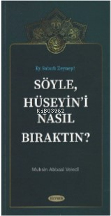  Söyle Hüseyini Nasıl Bıraktın | Muhsin Abbasi Veledi | Kevser Yayıncılık | 9786257910828 | 